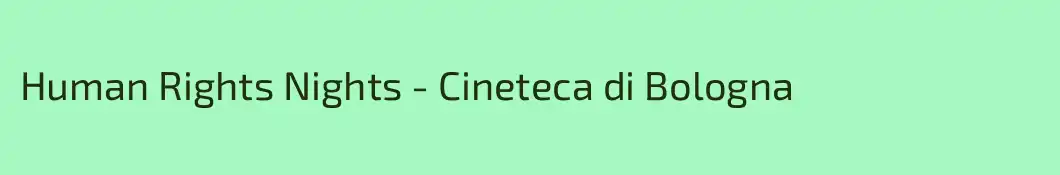 Human Rights Nights - Cineteca di Bologna